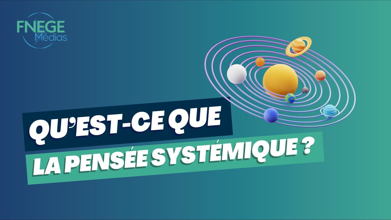 Qu’est-ce que la pensée systémique ?