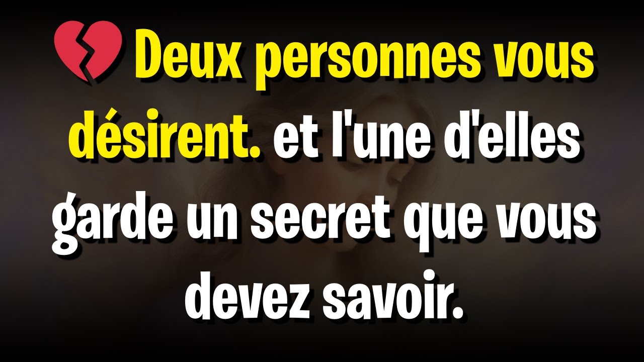💔 Deux personnes vous désirent. et l'une d'elles garde un secret que vous devez savoir.
