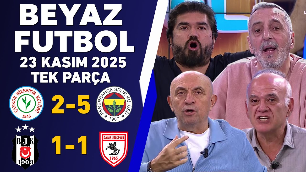Beyaz Futbol 23 Kasım 2025 Tek Par&ccedil;a / Rizespor 2-5 Fenerbah&ccedil;e / Beşiktaş 1-1 Samsunspor