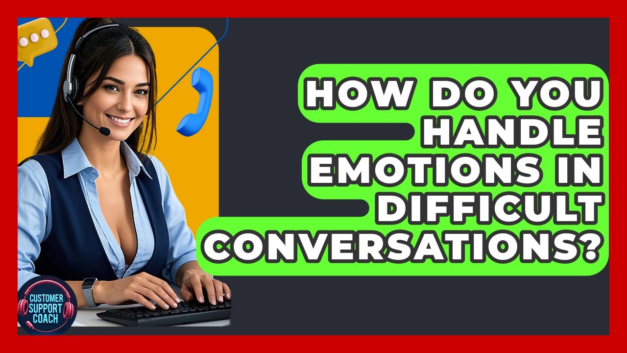 How Do You Handle Emotions In Difficult Conversations? - Customer Support Coach