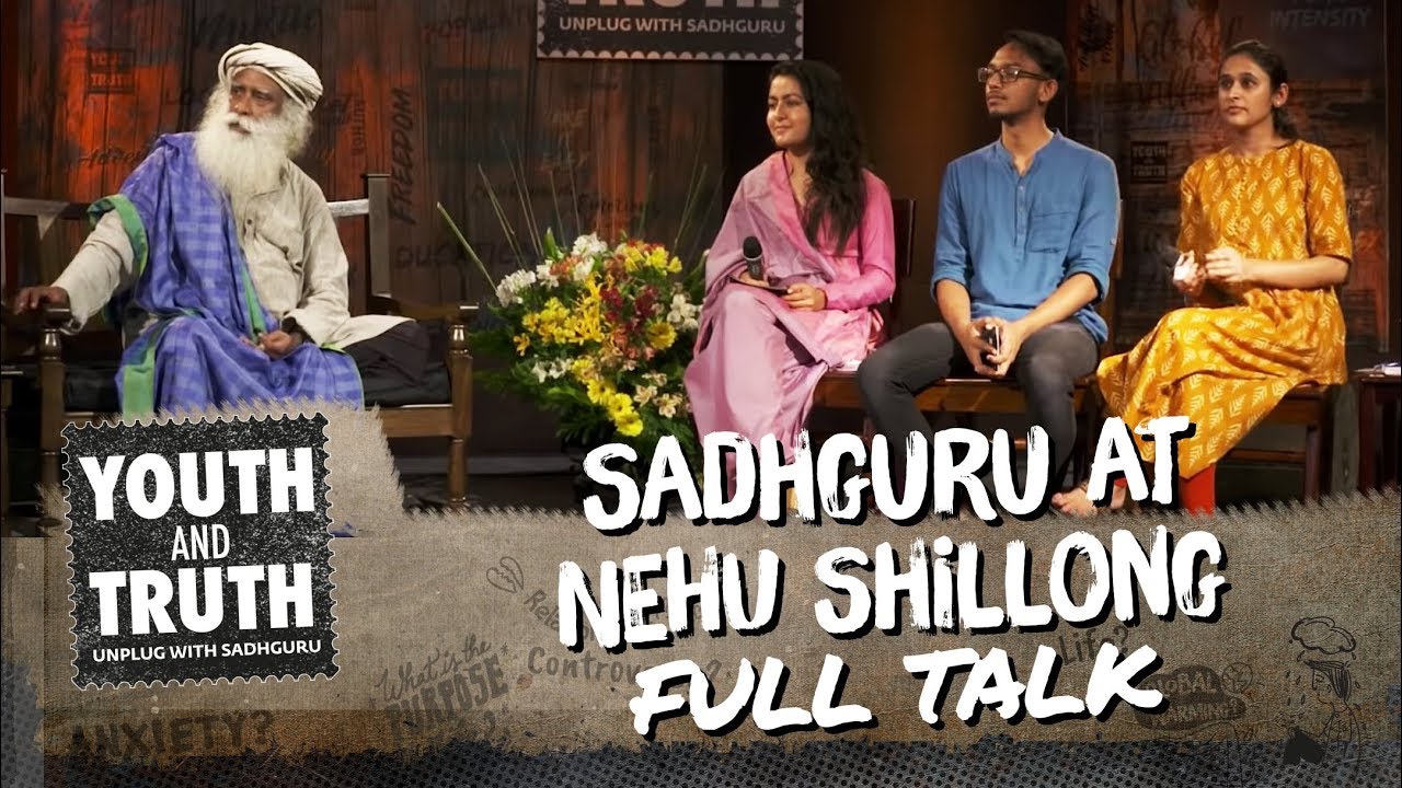 Sadhguru at NEHU Shillong – Youth and Truth [Full Talk]