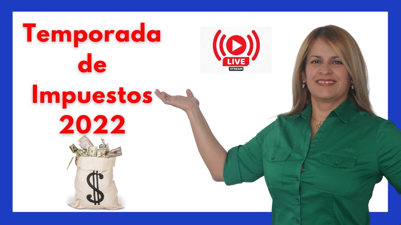 TEMPORADA DE IMPUESTOS 2022 - Transmisión EN VIVO