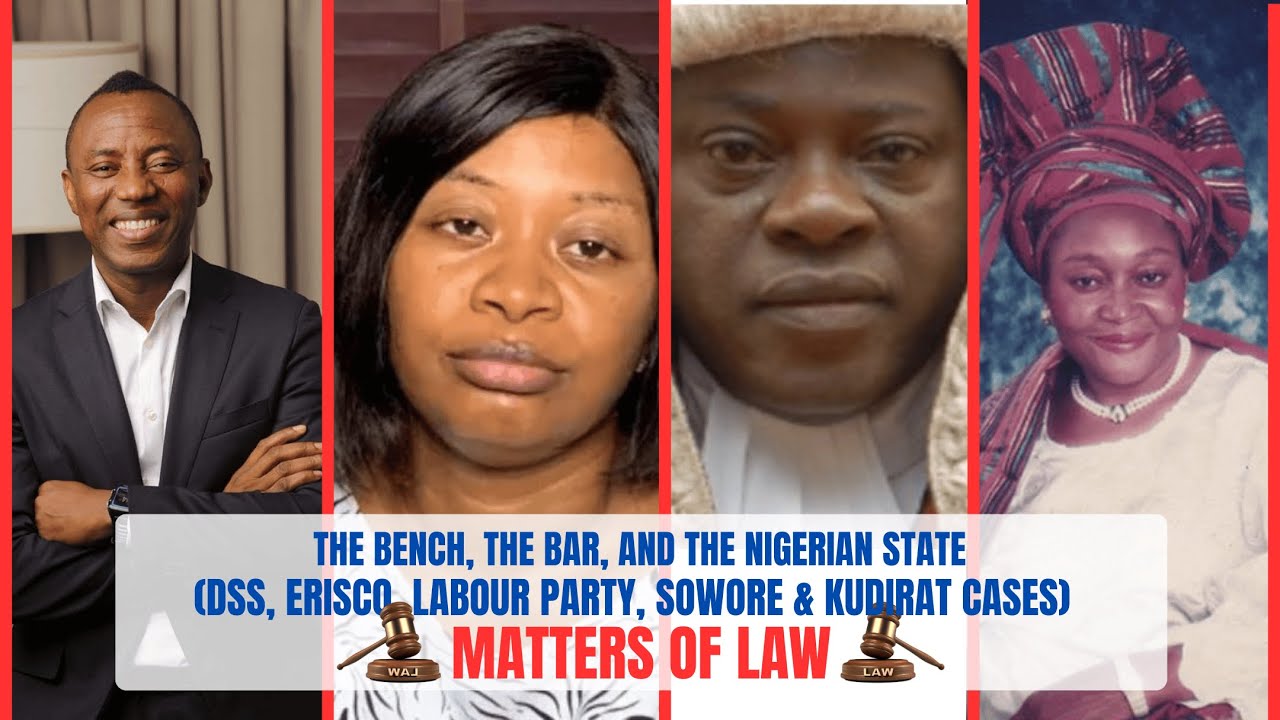 The Bench, Bar & Nigerian State (DSS, Sowore, Erisco, Labour party Kudirat Abiola) Matters of Law