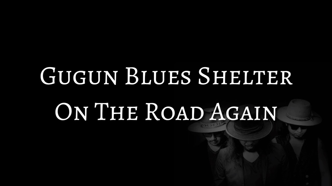 Gugun Blues Shelter - On The Road Again (LYRICS)