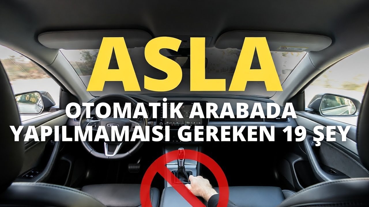 Otomatik Arabada Asla Yapmamanız Gereken 19 Şey