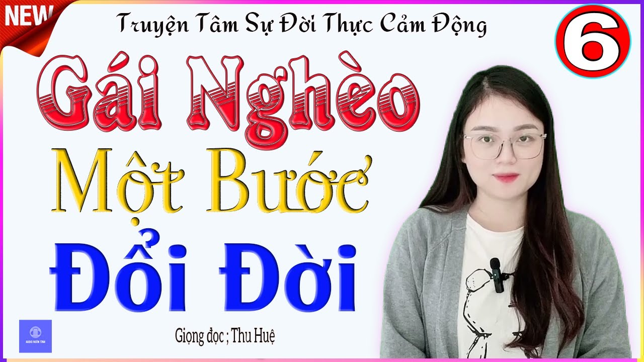 AUDIO NGÔN TÌNH - TẬP 6 - GÁI NGHÈO MỘT BƯỚC ĐỔI ĐỜI - TRUYỆN VIỆT NAM ĐẶC SẮC 2026