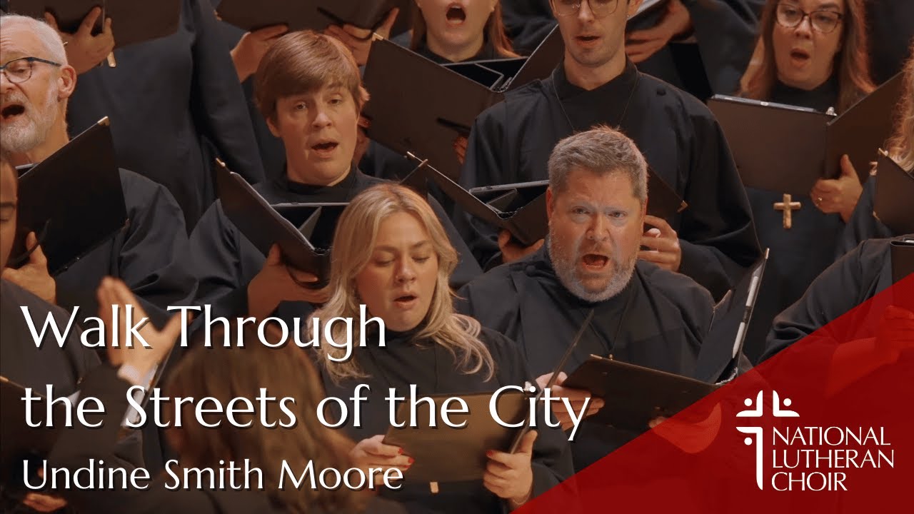Walk Through the Streets - Undine Smith Moore | National Lutheran Choir