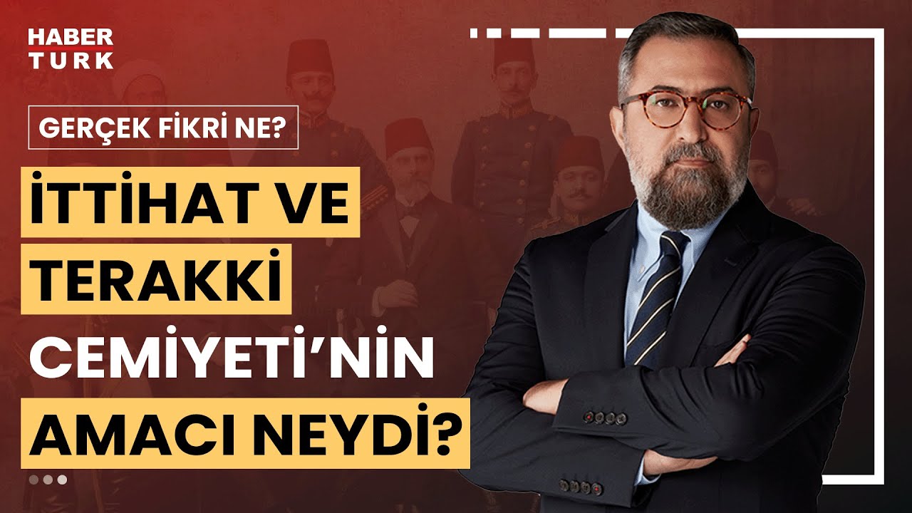 İttihat ve Terakki Cemiyeti nasıl kuruldu? | Gerçek Fikri ne? - 23 Eylül 2023