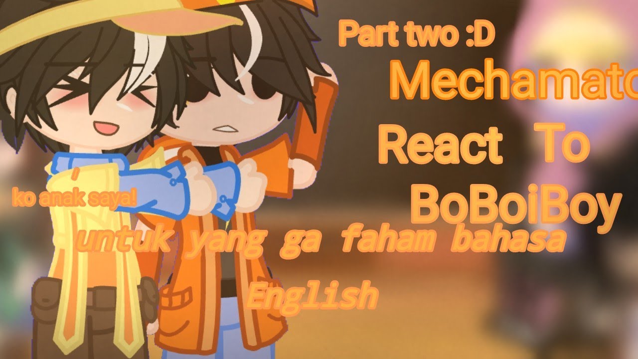 Mechamato react to BoBoiBoy part 2 🇲🇾(🇮🇩)
