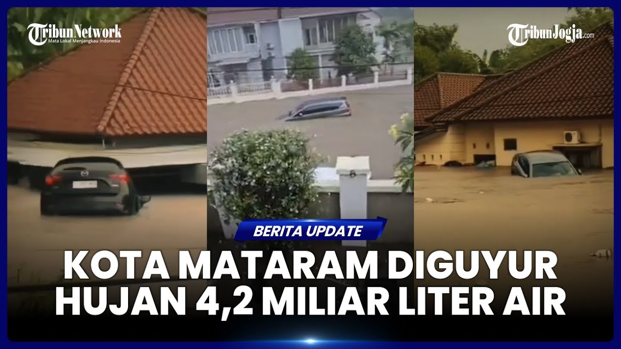 4,2 MILIAR LITER AIR TUMPAH DALAM WAKTU 6 JAM PICU BANJIR DI KOTA MATARAM