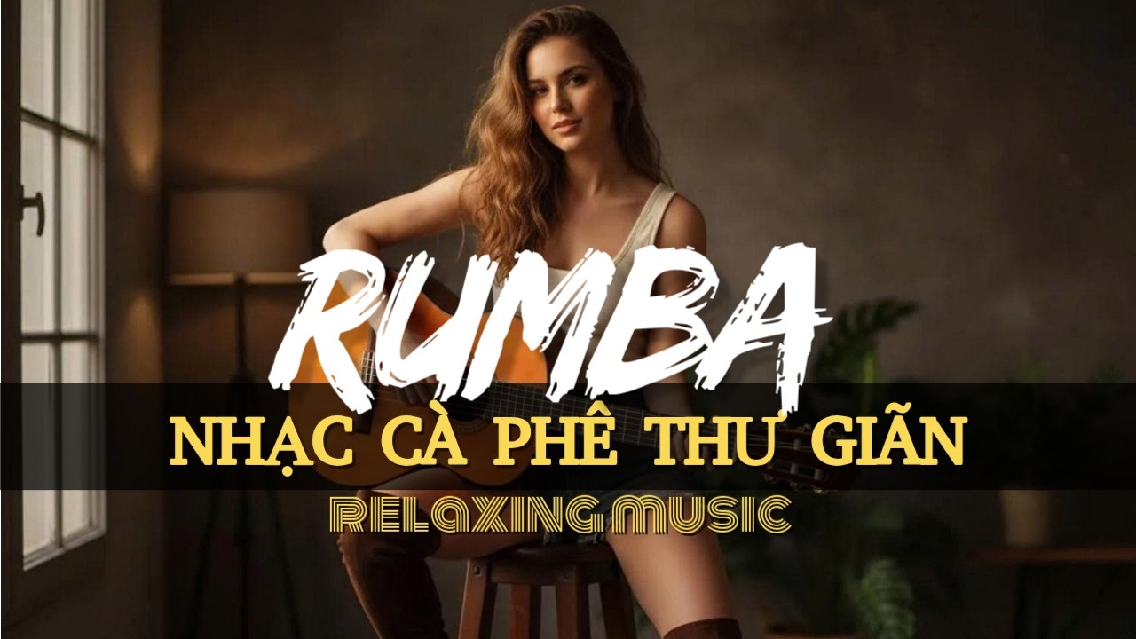 Nhạc cà phê RUMBA không lời 247 giai điệu hay đánh bay ưu phiền
