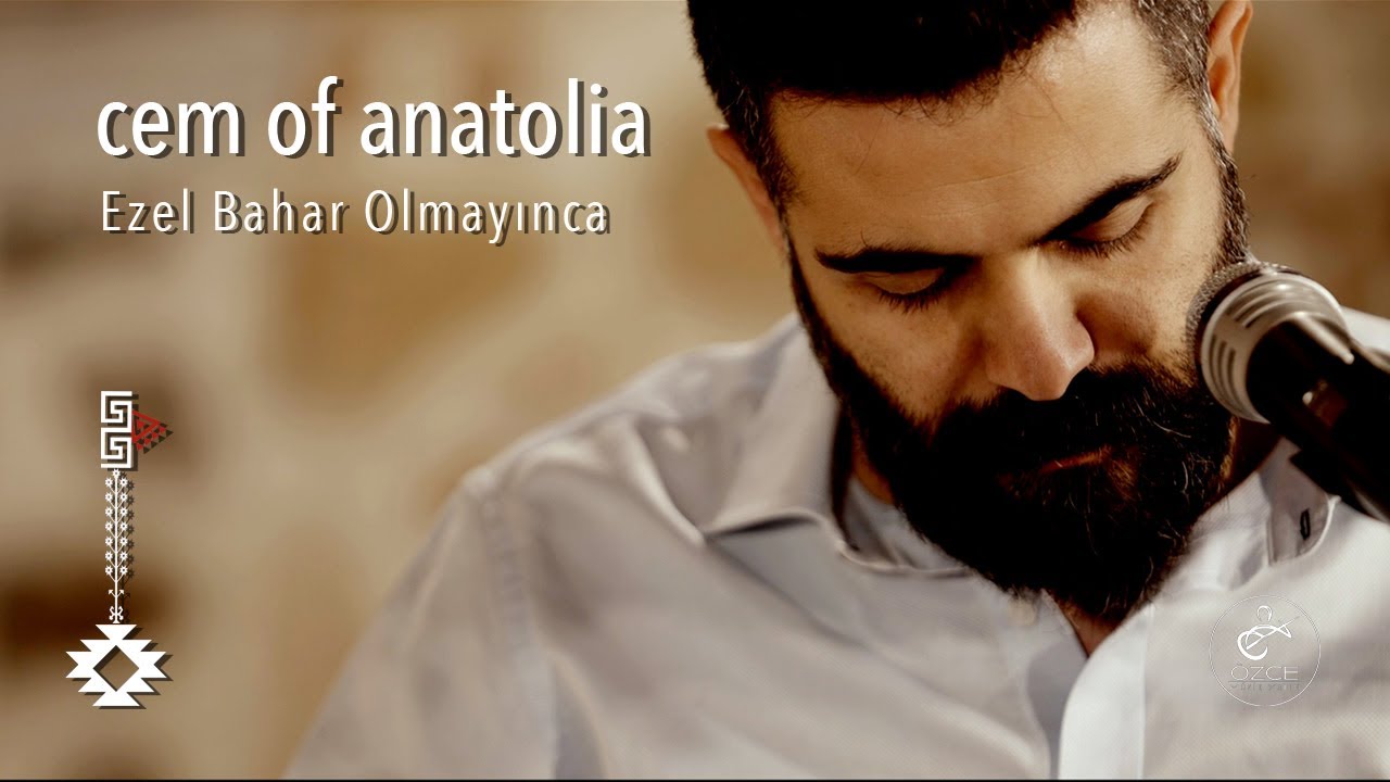 Cem of Anatolia: Ezel Bahar Olmayınca - Cem Doğan