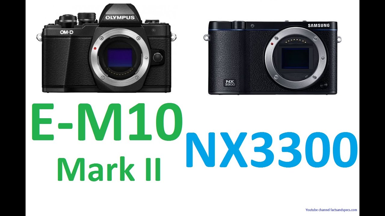 OLYMPUS OM-D E-M10 Mark II vs Samsung NX3300