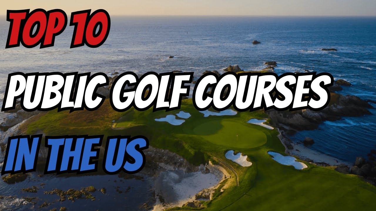 Top 10 Public Golf Courses in the US