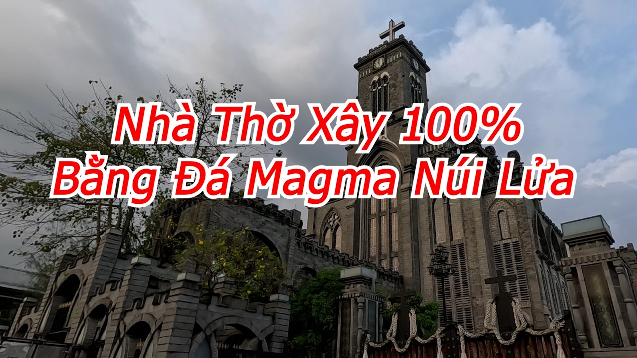 Quang Trip - Nhà Thờ Xây 100% Bằng Đá Magma Núi Lửa