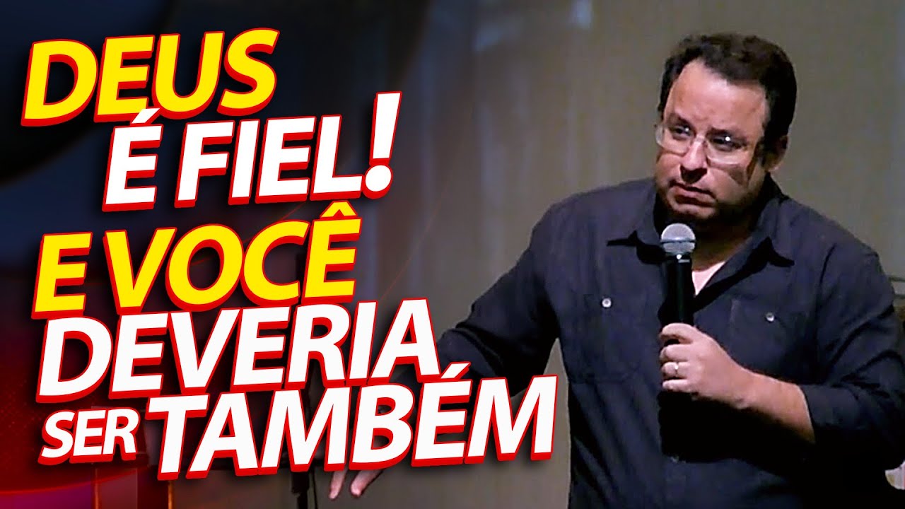 Deus é fiel! E você deveria ser também. (Felipe Seabra)