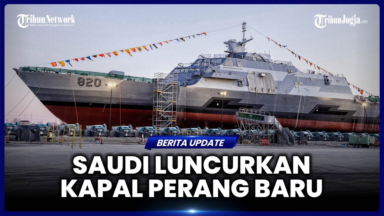 ARAB SAUDI PAMER KAPAL PERANG CANGGIH TERBARU HMS KING SAUD, DILUNCURKAN DI AS