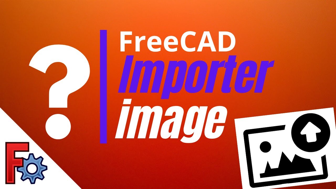FreeCAD - Comment Importer une IMAGE