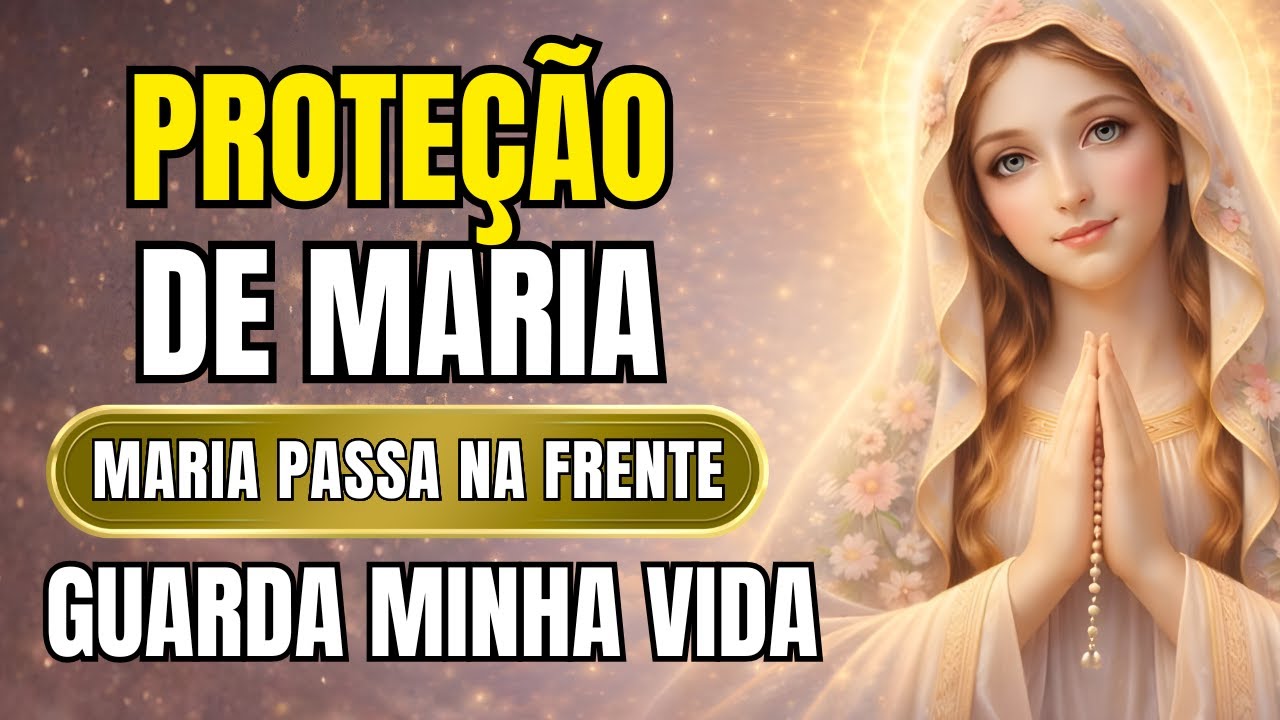 ORAÇÃO PODEROSA DE PROTEÇÃO | Maria Passa na Frente de Tudo | Paz, Cura e Livramento 🙏