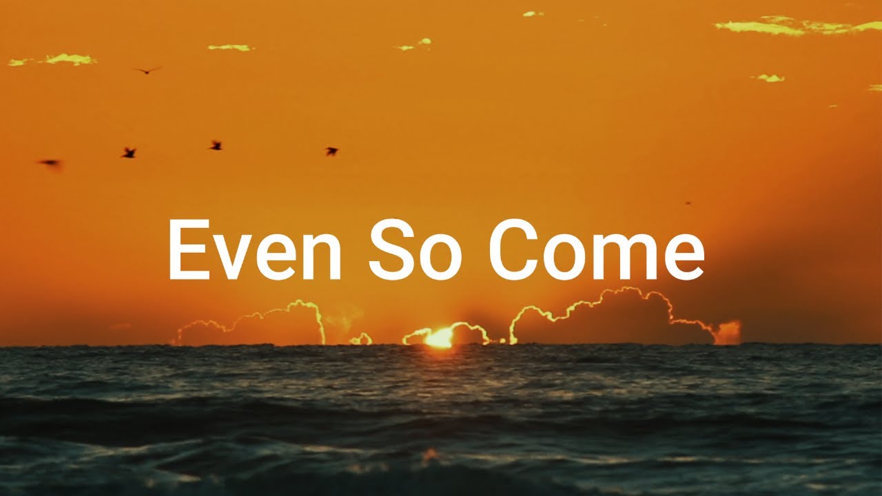 Even so come - Kristian Stanfill (Lyrics)