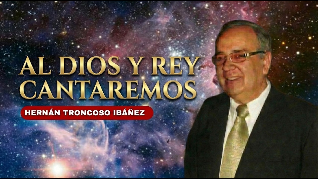 🎶Al Dios y Rey Cantaremos - Hernán Troncoso Ibáñez