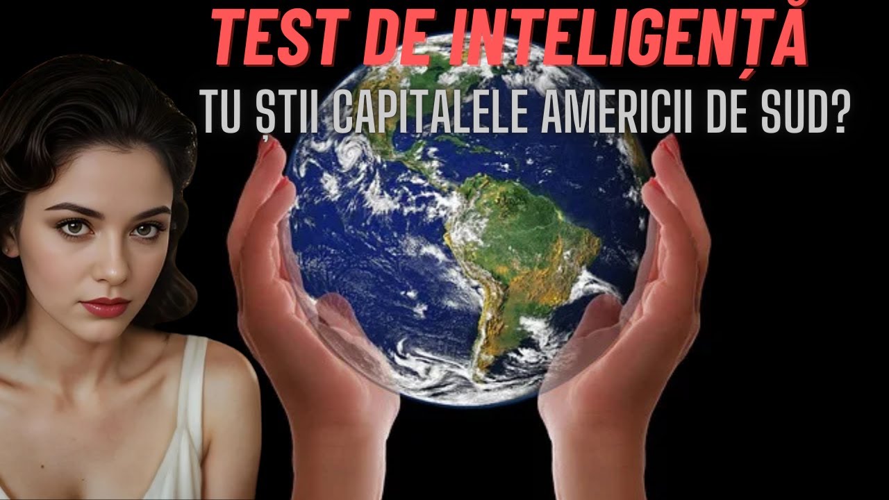 C&acirc;ți dintre voi știu toate capitalele din America de Sud? Test de cultură generală!