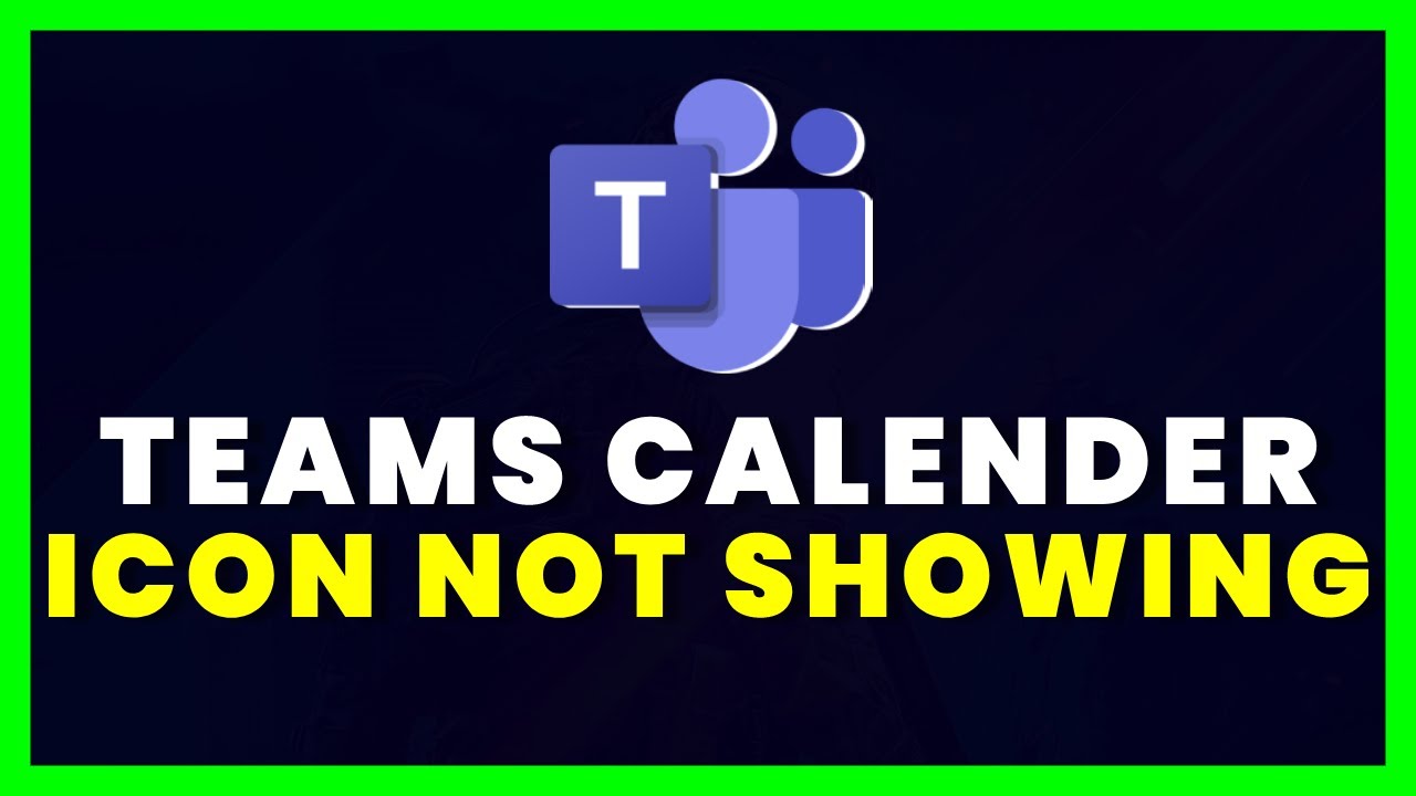 Microsoft Teams Calendar Icon Not Showing: How to Fix | Desktop / Mobile