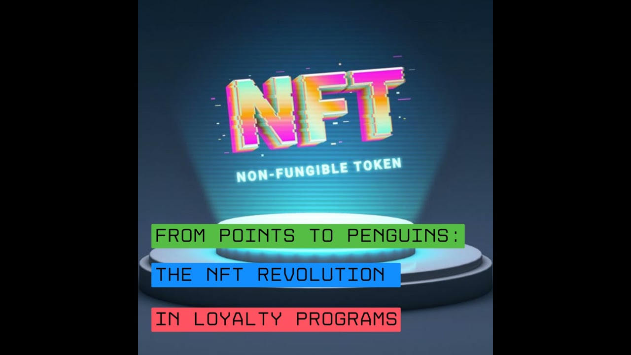 From Points to Penguins: The NFT Revolution in Loyalty Programs