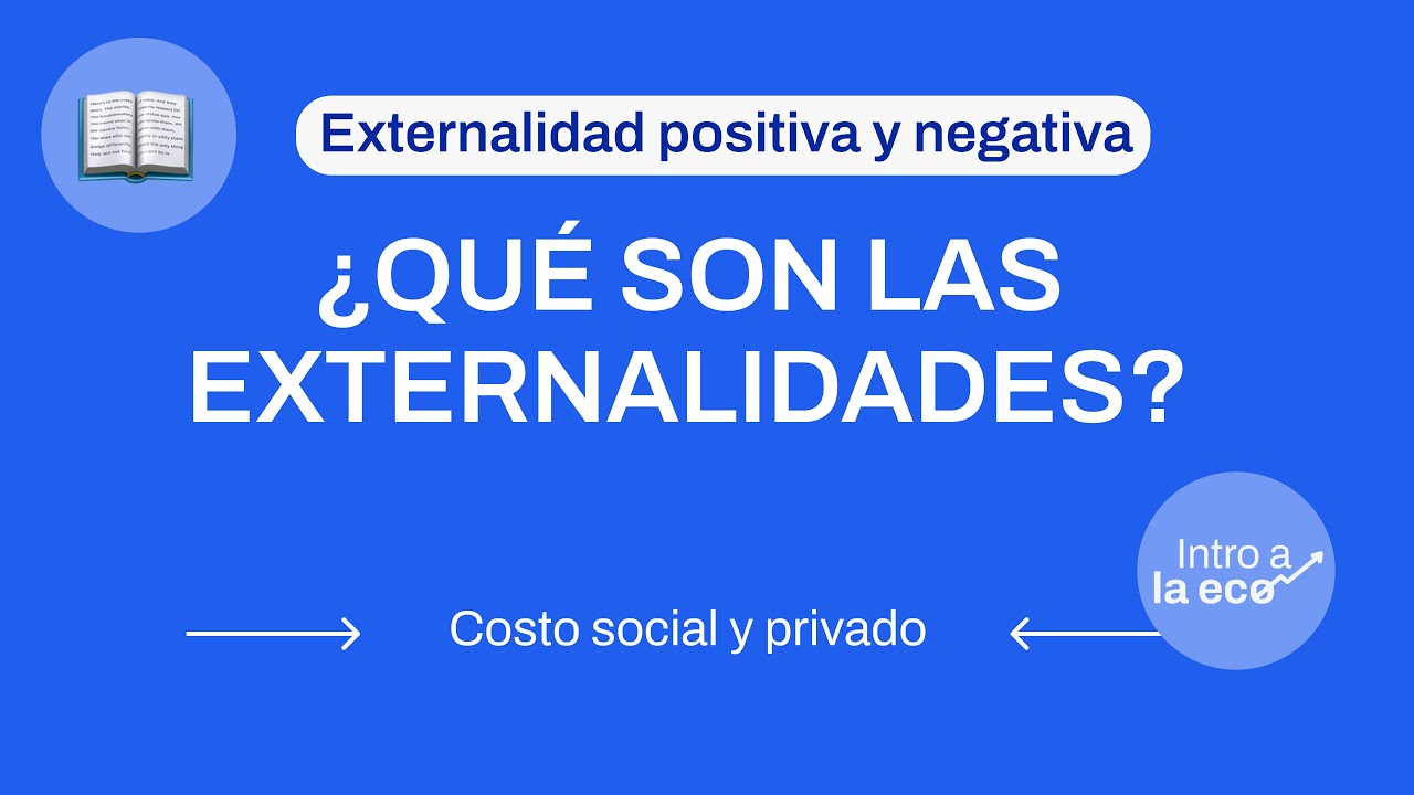 ¿QUÉ SON LAS EXTERNALIDADES? Externalidades positivas y negativas