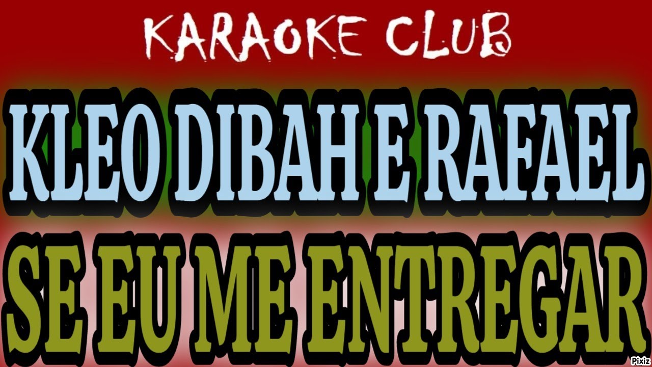 KLEO DIBAH E RAFAEL - SE EU ME ENTREGAR ( KARAOKÊ )