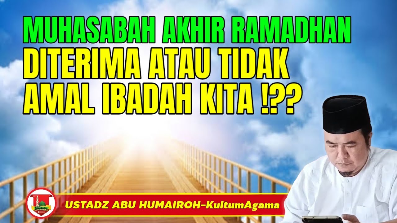 MUHASABAH AKHIR RAMADHAN DITERIMA ATAU TIDAK AMAL IBADAH @KajianOnline744 USTADZ ABU HUMAIROH 