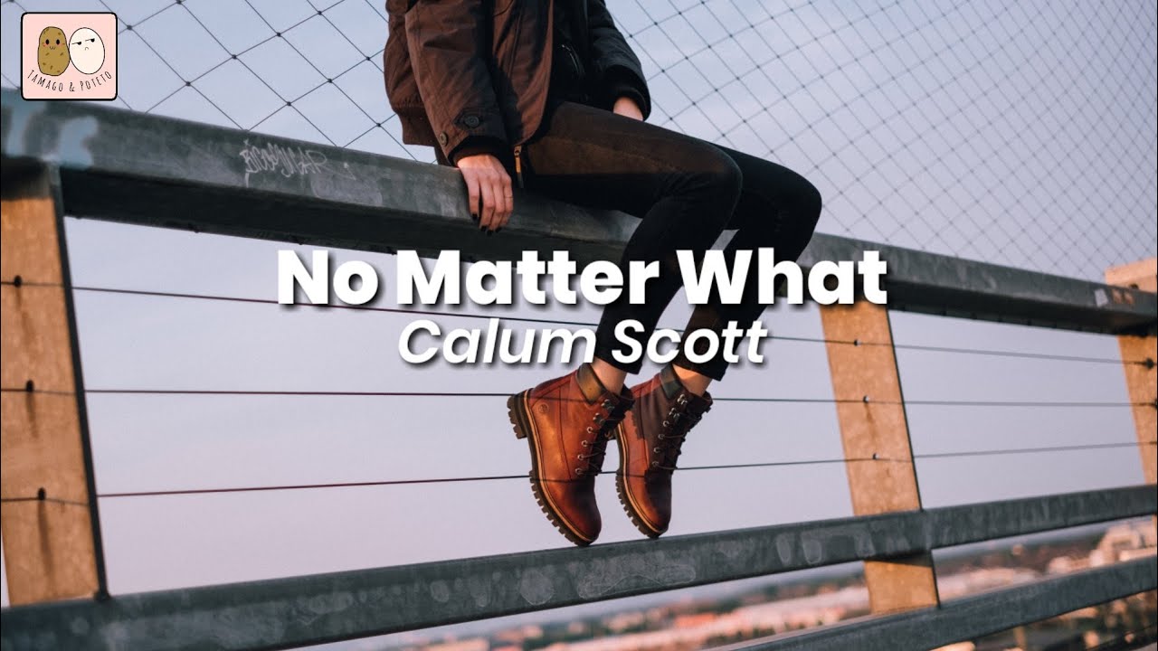 No Matter What - Calum Scott (lyrics)