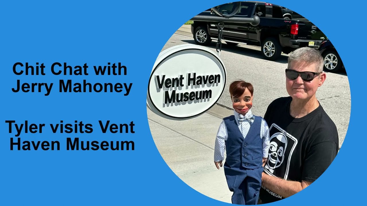 Chit Chat with Jerry Mahoney - Episode 115 - Tyler visits the Vent Haven Museum