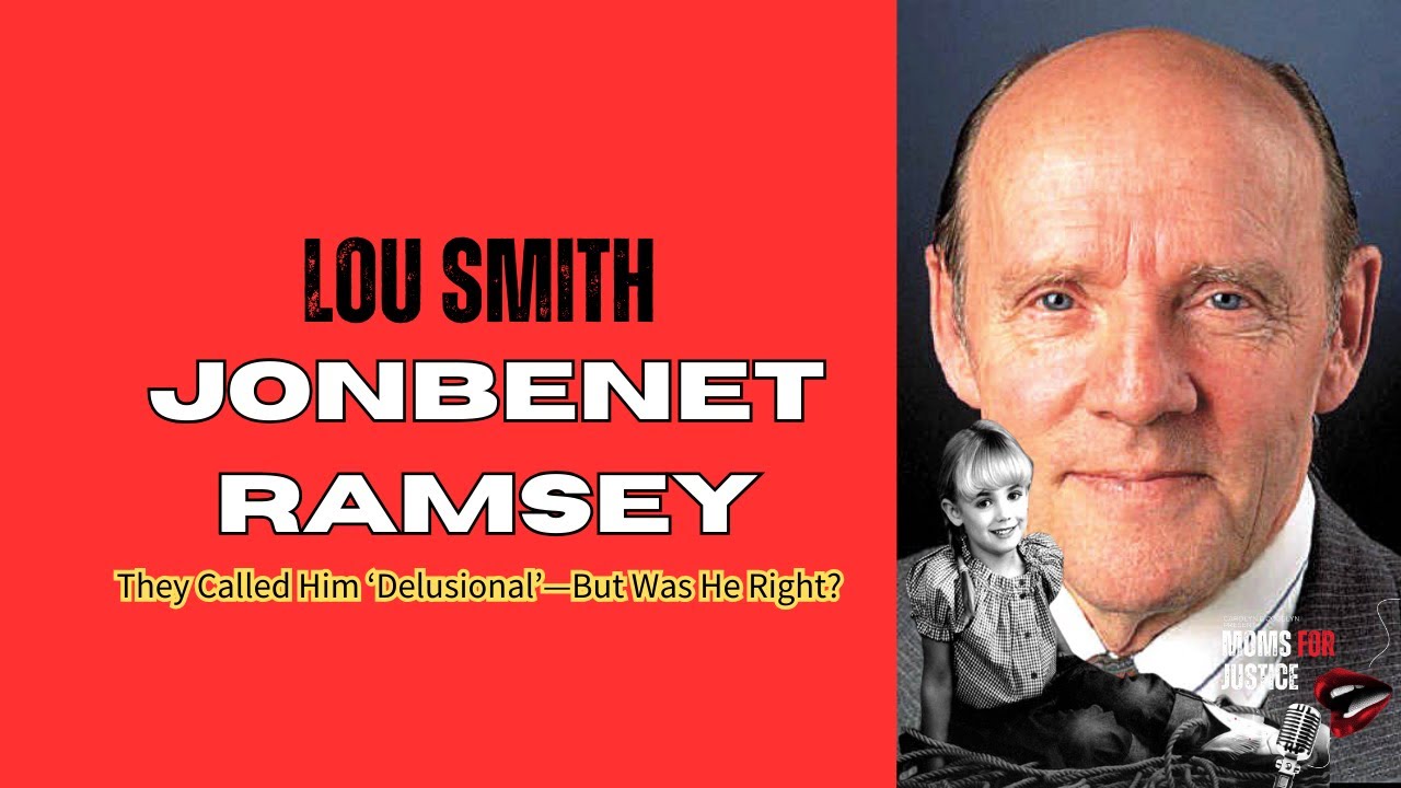 JonBenet Ramsey & Lou Smit: They Called Him &lsquo;Delusional&rsquo;&mdash;But Was He Right?