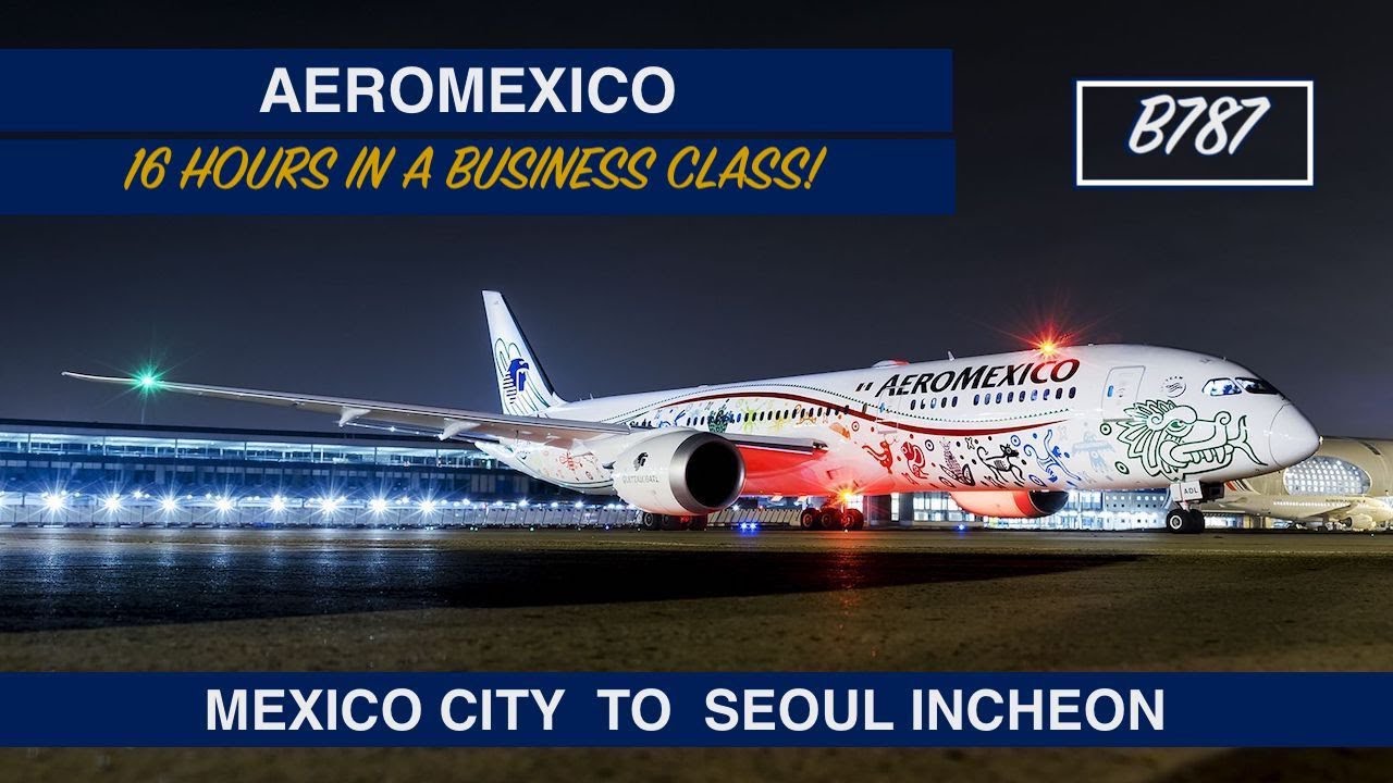AEROMEXICO - BUSINESS CLASS | MEXICO CITY TO SEOUL INCHEON | B787 | LOUNGE ACCESS | TRIP REPORT