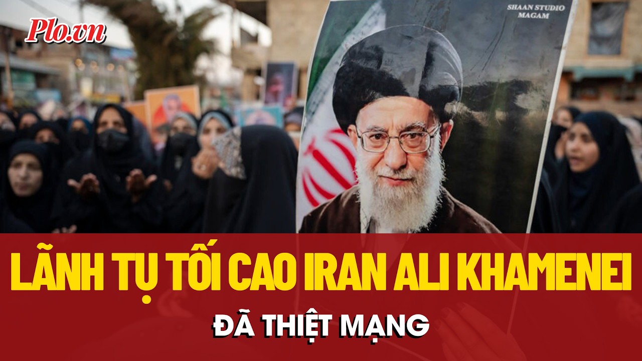Truyền thông Iran xác nhận Lãnh tụ Tối cao Iran Ali Khamenei đã thiệt mạng | PLO