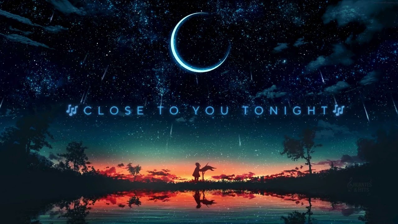 CLOSE TO YOU TONIGHT