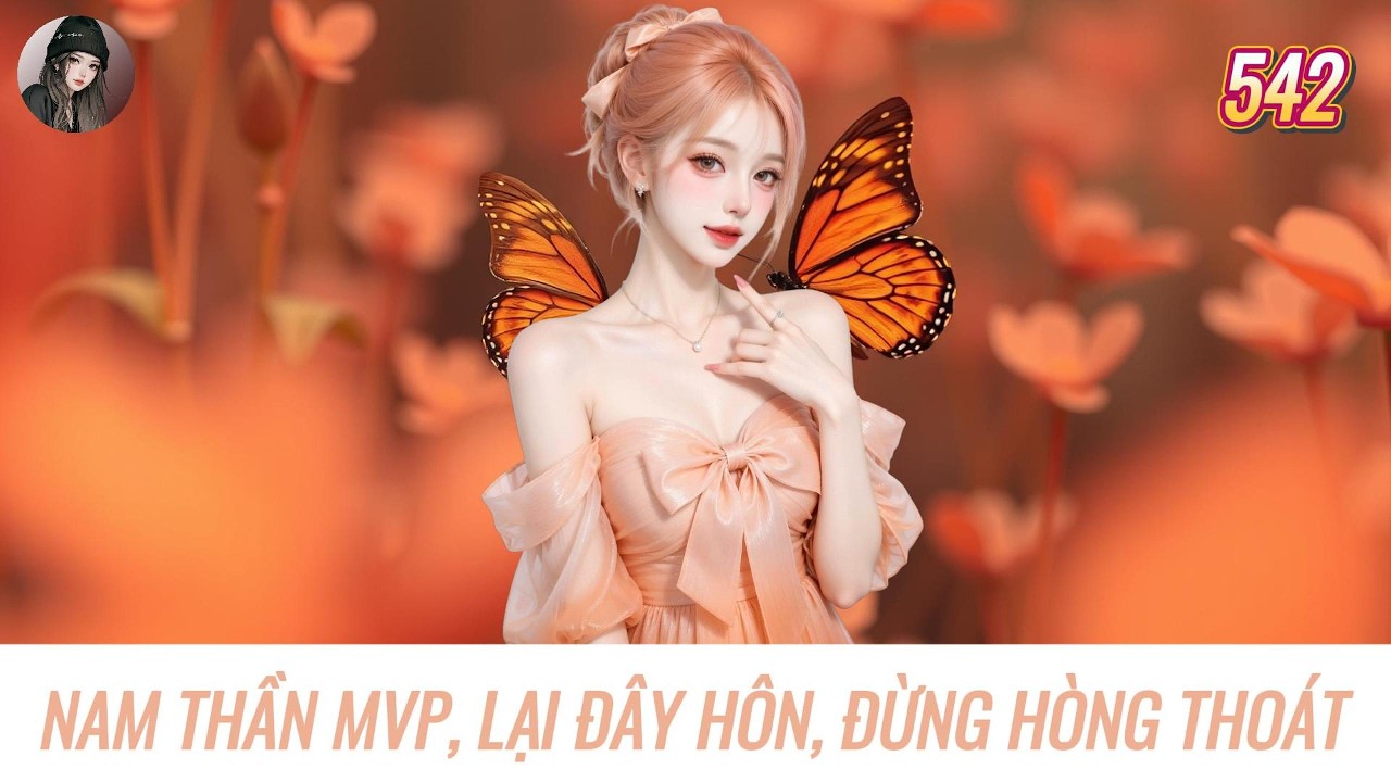 [Truyện Audio] NAM THẦN MVP, LẠI ĐÂY HÔN, ĐỪNG HÒNG THOÁT | Hàn Tịnh Số 542
