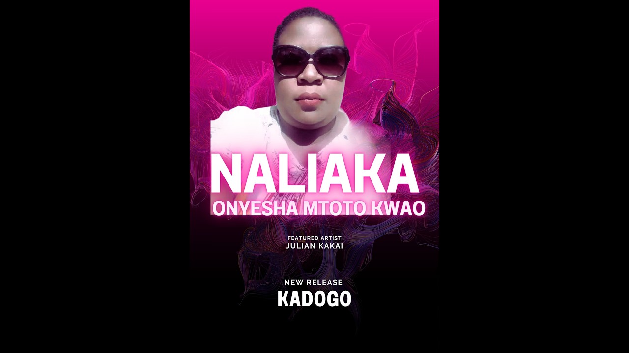 NALIAKA ONYESHA MTOTO KWAO By JULIAN KAKAI 