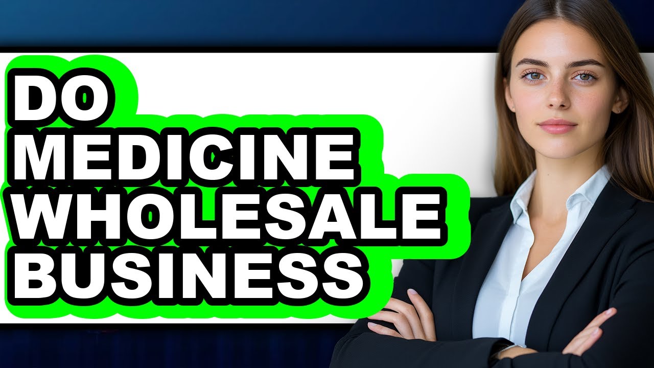 How To Do Medicine Wholesale Business - Step By Step
