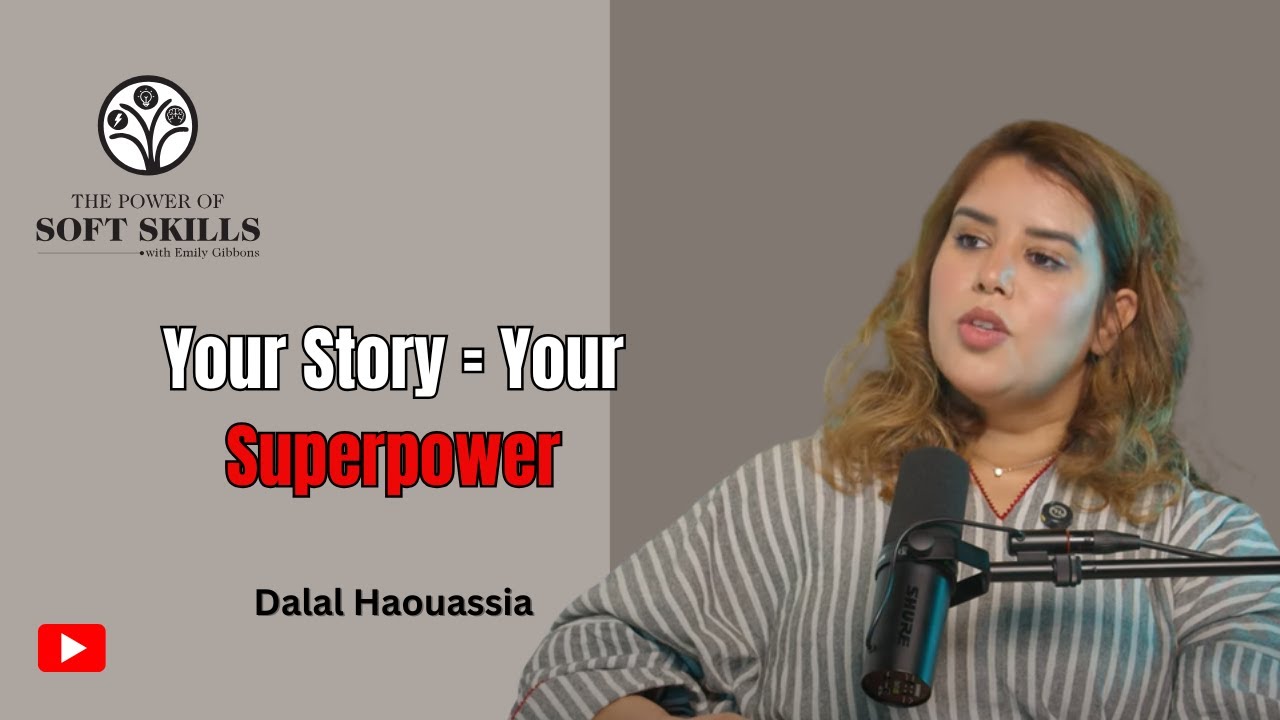 Own Your Story, Own Your Power with Dalal Haouassia | The Power of Soft Skills with Emily Gibbons