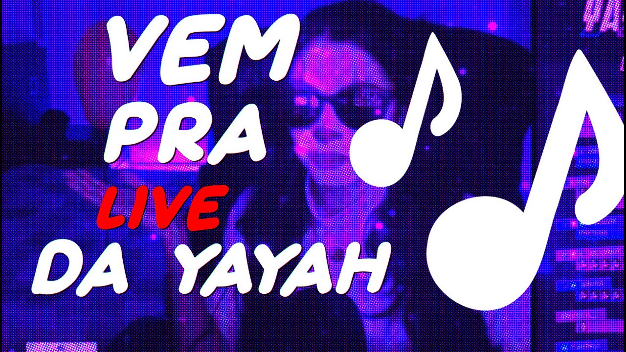 VEM PRA LIVE DA YAYAH ♪