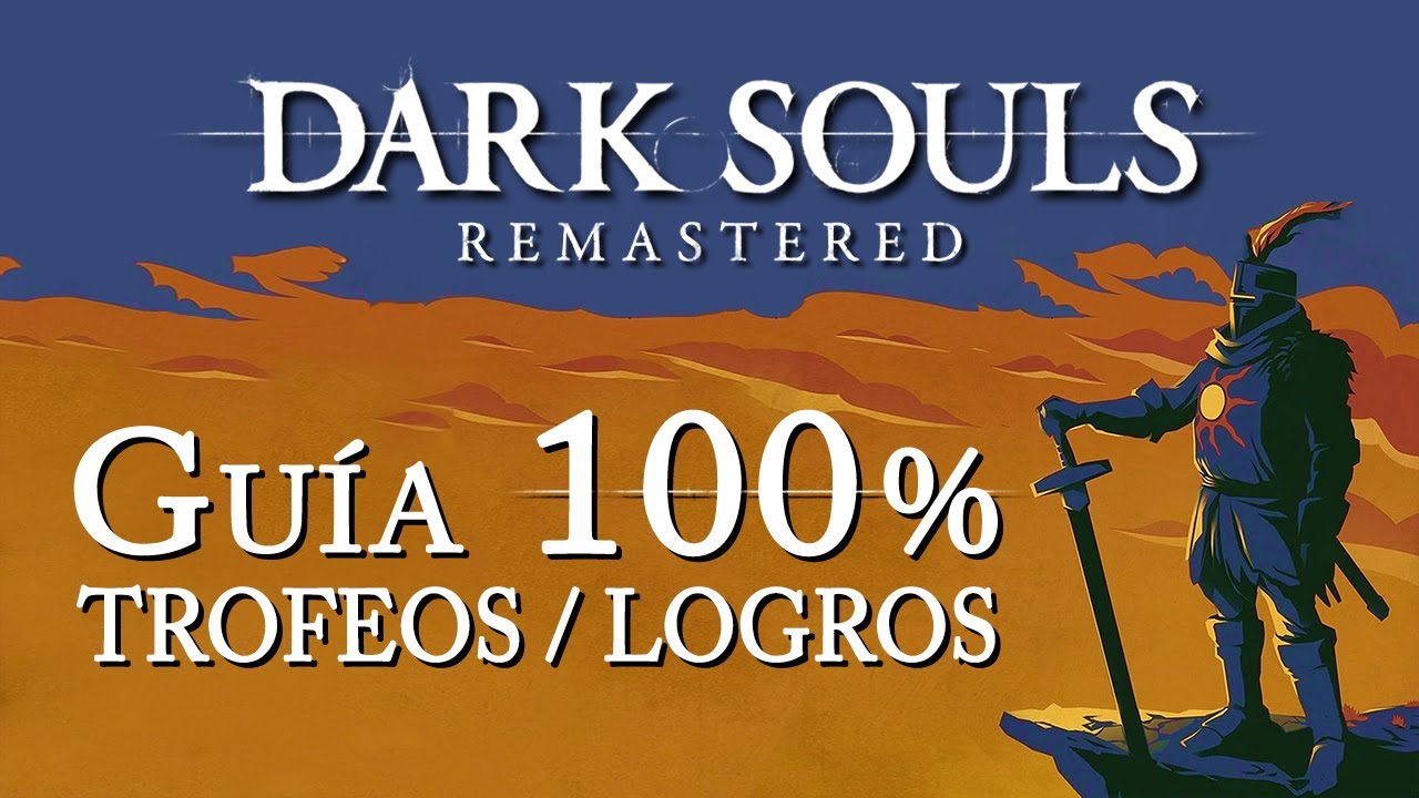Dark Souls Remastered - Guía para el Trofeo de Platino / 100% Logros: Detallada, eficiente y offline