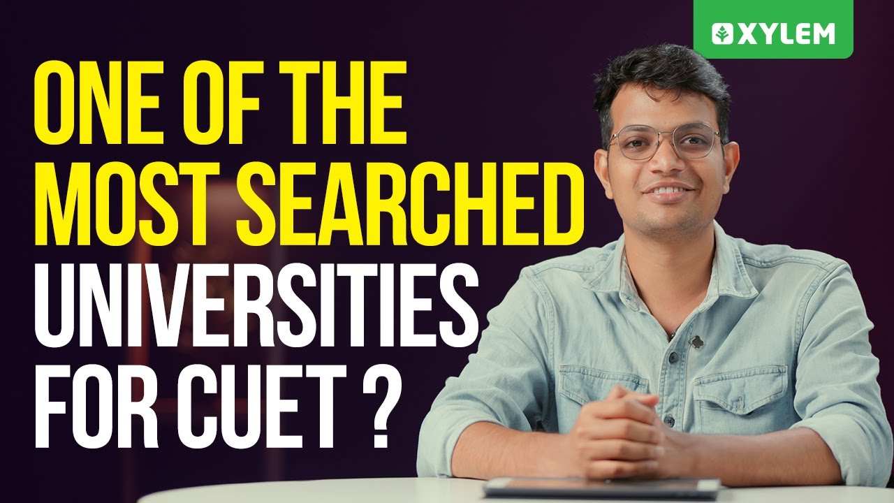 One Of The Most Searched Universities For CUET? | Xylem CUET