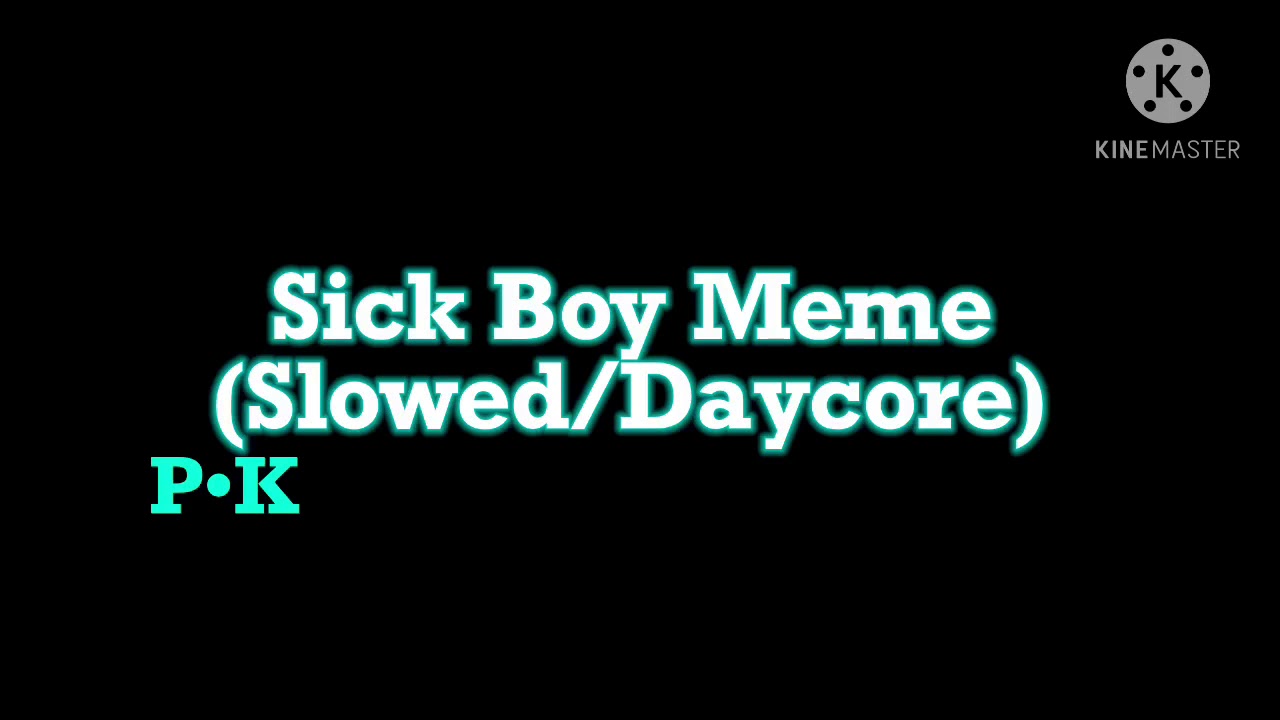 Sick Boy Meme (Slowed/Daycore)