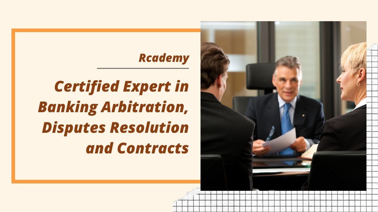 Certified Expert in Banking Arbitration, Disputes Resolution and Contracts