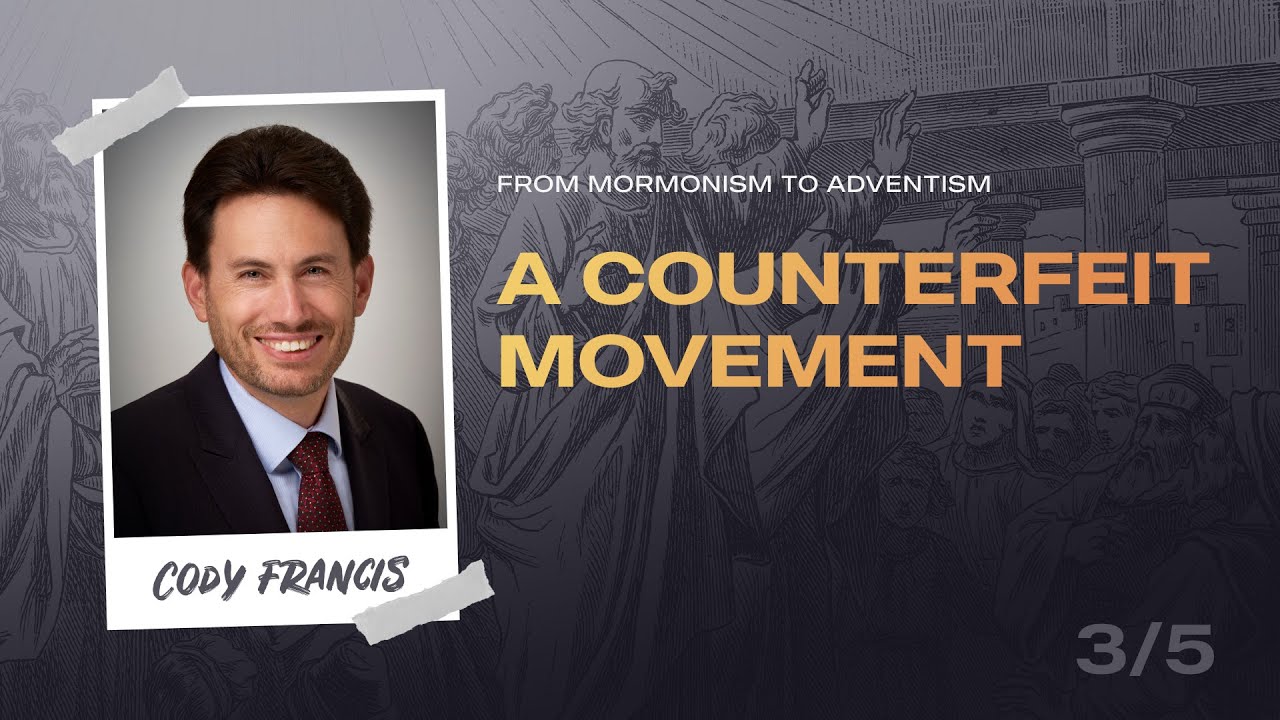 From Mormonism to Adventism, Part 03 - A Counterfeit Movement | Pastor Cody Francis