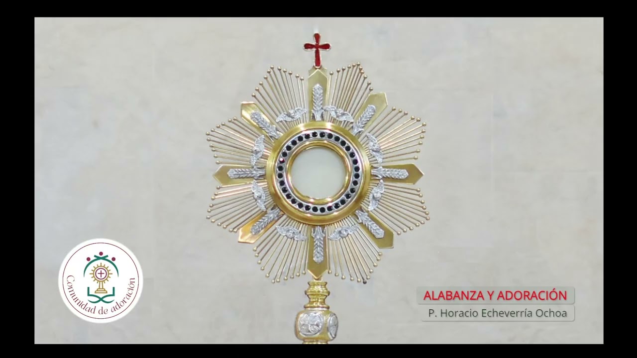 ORACIÓN DE ALABANZA Y ADORACION FEBRERO 27 2026 P. HORACIO ECHEVERRIA OCHOA