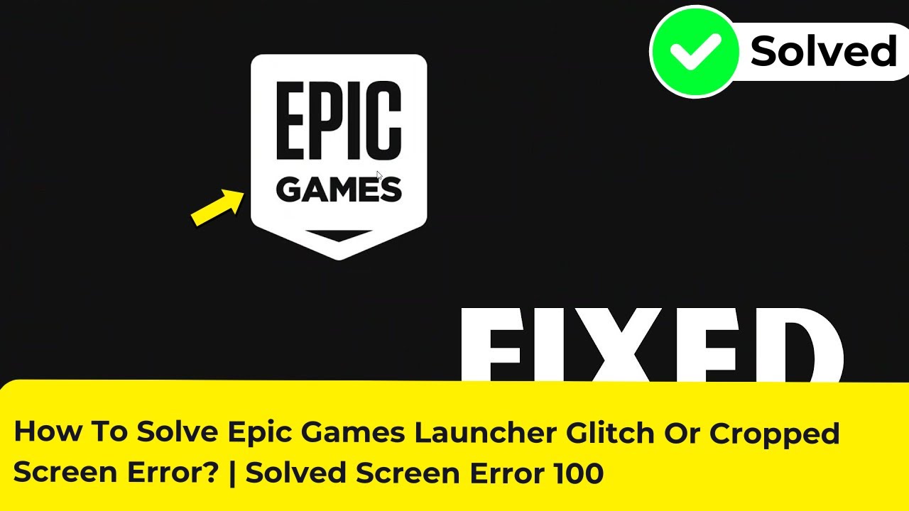 How To Solve Epic Games Launcher Glitch Or Cropped Screen Error? | Solved Screen Error 100