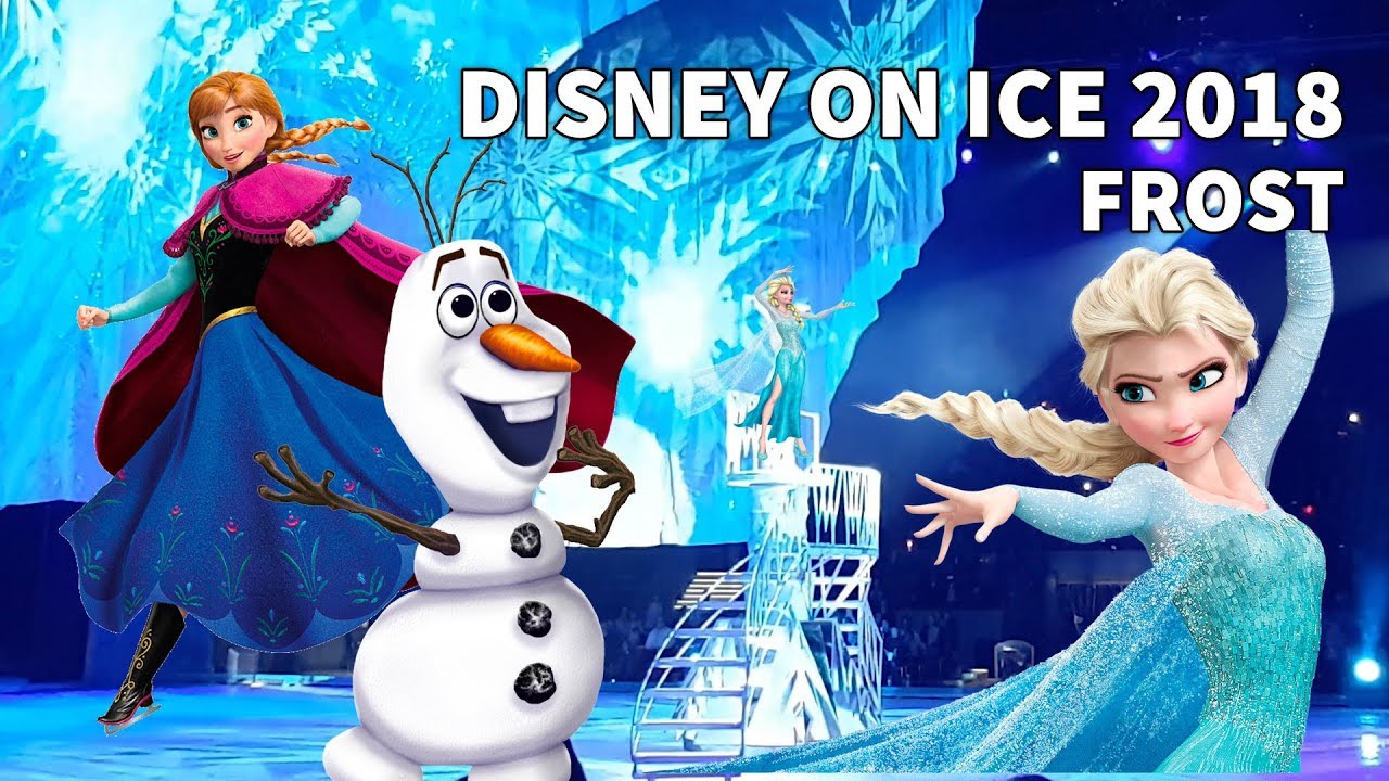 DISNEY ON ICE 2018  - FROST - ELSA & ANNA - Del 4 av 4 - FÖRTROLLADE VÄRLDAR